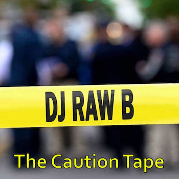 DJ Raw B - The Caution Tape